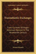 Transatlantic Exchanges: Cross-Currents of Anglo-American Opinion in the Nineteenth Century