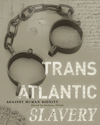 Transatlantic Slavery: Against Human Dignity - Tibbles, Anthony (Editor)