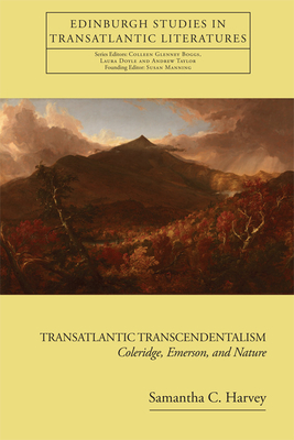 Transatlantic Transcendentalism: Coleridge, Emerson, and Nature - Harvey, Samantha C