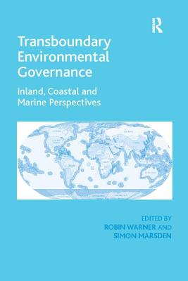 Transboundary Environmental Governance: Inland, Coastal and Marine Perspectives - Marsden, Simon, and Warner, Robin (Editor)