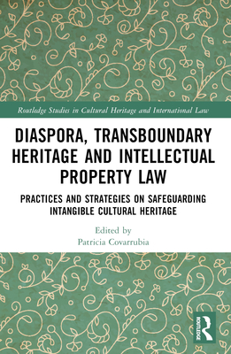 Transboundary Heritage and Intellectual Property Law: Safeguarding Intangible Cultural Heritage - Covarrubia, Patricia (Editor)