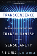 Transcendence: The Disinformation Encyclopedia of Transhumanism and the Singularity