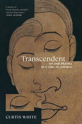 Transcendent: Art and Dharma in a Time of Collapse - White, Curtis