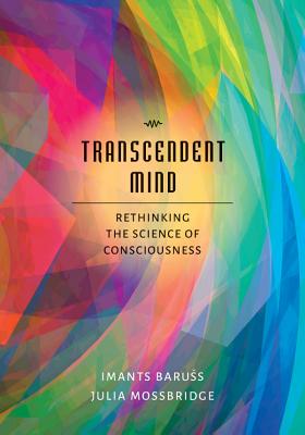 Transcendent Mind: Rethinking the Science of Consciousness - Baruss, Imants, Dr., and Mossbridge, Julia