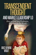 Transcendent Thought and Market Leadership 1.0: How to Lead Any Profession, Anywhere in the World
