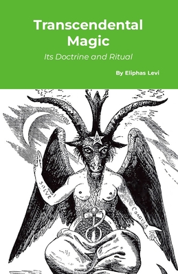 Transcendental Magic: Its Doctrine and Ritual - Levi, Eliphas, and Waite, Arthur Edward (Editor)