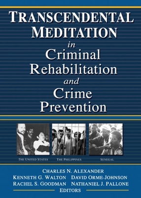 Transcendental Meditation(r) in Criminal Rehabilitation and Crime Prevention - Walton, Kenneth G, and Orme-Johnson, David, and Goodman, Rachel S