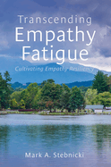 Transcending Empathy Fatigue: Cultivating Empathy Resiliency