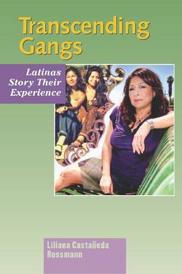 Transcending Gangs: Latinas Story Their Experience - Rossmann, Liliana Castaaneda