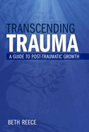 Transcending Trauma: A Pastoral Guide to Post-Traumatic Growth