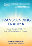 Transcending Trauma: Healing Complex Ptsd with Internal Family Systems