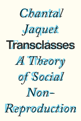 Transclasses: A Theory of Social Non-Reproduction - Jaquet, Chantal