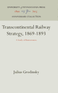 Transcontinental Railway Strategy, 1869-1893: A Study of Businessmen