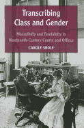 Transcribing Class and Gender: Masculinity and Femininity in Nineteenth-Century Courts and Offices