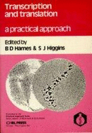 Transcription and Translation: A Practical Approach - Hames, B D (Editor), and Higgins, S J (Editor)