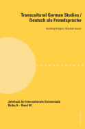 Transcultural German Studies / Deutsch ALS Fremdsprache: Building Bridges / Bruecken Bauen