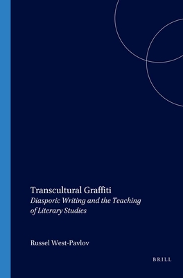 Transcultural Graffiti: Diasporic Writing and the Teaching of Literary Studies - West-Pavlov, Russell