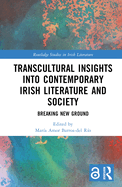 Transcultural Insights into Contemporary Irish Literature and Society: Breaking New Ground