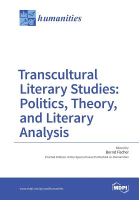 Transcultural Literary Studies: Politics, Theory, and Literary Analysis - Fischer, Bernd (Guest editor)
