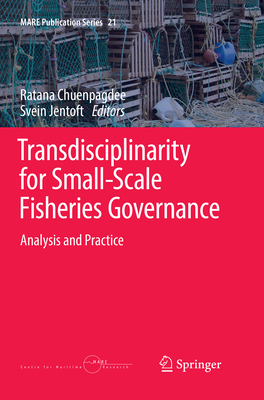 Transdisciplinarity for Small-Scale Fisheries Governance: Analysis and Practice - Chuenpagdee, Ratana (Editor), and Jentoft, Svein (Editor)