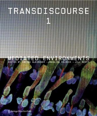 Transdiscourse 1: Mediated Environments - Gleiniger, Andrea (Editor), and Hilbeck, Angelika (Editor), and Scott, Jill (Editor)