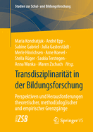 Transdisziplinarit?t in Der Bildungsforschung: Perspektiven Und Herausforderungen Theoretischer, Method(olog)Ischer Und Empirischer Grenzg?nge