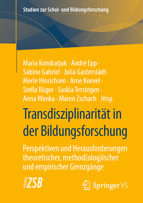 Transdisziplinarit?t in Der Bildungsforschung: Perspektiven Und Herausforderungen Theoretischer, Method(olog)Ischer Und Empirischer Grenzg?nge - Kondratjuk, Maria (Editor), and Epp, Andr? (Editor), and Gabriel, Sabine (Editor)