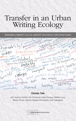 Transfer in an Urban Writing Ecology: Reimagining Community College-University Relations in Composition Studies - Toth, Christie