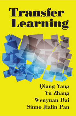 Transfer Learning - Yang, Qiang, and Zhang, Yu, and Dai, Wenyuan