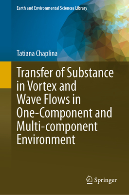 Transfer of Substance in Vortex and Wave Flows in One-Component and Multi-component Environment - Chaplina, Tatiana