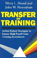 Transfer of Training: Action-Packed Strategies to Ensure High Payoff from Training Investments