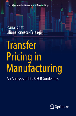 Transfer Pricing in Manufacturing: An Analysis of the OECD Guidelines - Ignat, Ioana, and Ionescu-Feleaga, Liliana