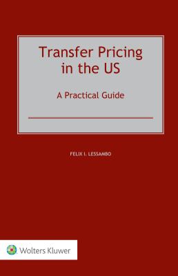 Transfer Pricing in the Us: A Practical Guide - Lessambo, Felix I