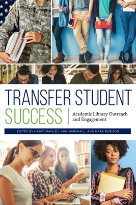 Transfer Student Success: Academic Library Outreach and Engagement - Fawley, Nancy (Editor), and Marshall, Ann (Editor), and Robison, Mark (Editor)