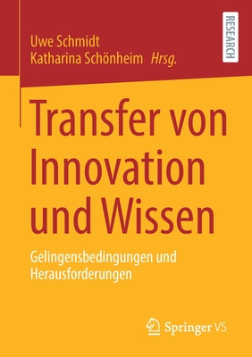 Transfer Von Innovation Und Wissen: Gelingensbedingungen Und Herausforderungen - Schmidt, Uwe (Editor), and Schnheim, Katharina (Editor)