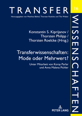 Transferwissenschaften: Mode oder Mehrwert?: Unter Mitarbeit von Koray Parlar und Anna Malena Pichler - Roelcke, Thorsten, and Kiprijanov, Konstantin S, and Philipp, Thorsten