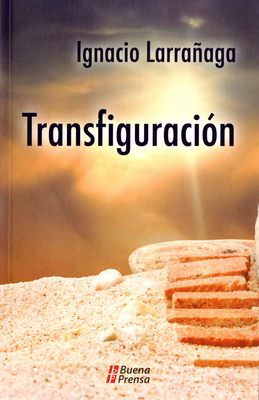 Transfiguracin: Un Programa de Santificacin Cristificante - Larraaga, Ignacio