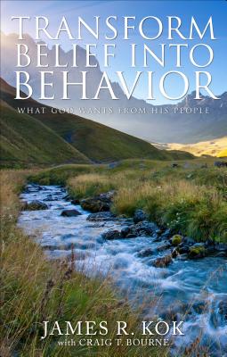 Transform Belief Into Behavior - Kok, James R, and Bourne, Craig T