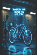 "Transform Your Bicycle Into an Electric: A DIY Step-by-Step Guide to Building Your Own eBike"