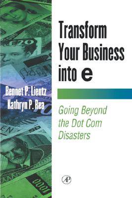 Transform Your Business Into E - Lientz, Bennet, and Rea, Kathryn