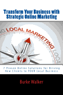 Transform Your Business with Strategic Online Marketing: 7 Proven Online Solutions for Driving New Clients to YOUR Business