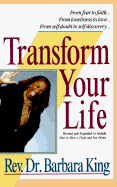 Transform Your Life - King, Barbara