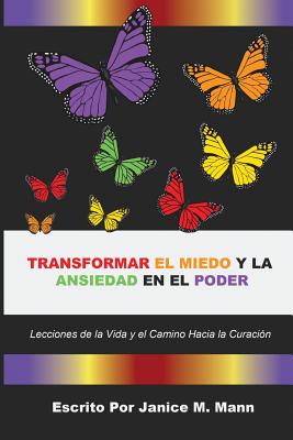 Transformar El Miedo y La Ansiedad En El Poder - Mann, Janice M