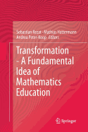 Transformation - A Fundamental Idea of Mathematics Education