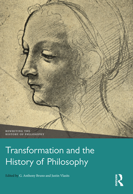 Transformation and the History of Philosophy - Bruno, G Anthony (Editor), and Vlasits, Justin (Editor)