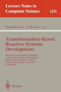 Transformation-Based Reactive Systems Development: 4th International Amast Workshop on Real-Time Systems and Concurrent and Distributed Software, Arts'97, Palma, Mallorca, Spain, May 21 - 23, 1997, Proceedings - Bertran, Miquel (Editor), and Rus, Teodor (Editor)
