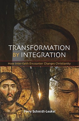 Transformation by Integration: How Inter-Faith Encounter Changes Christianity - Schmidt-Leukel, Perry