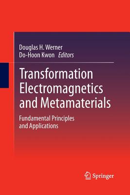 Transformation Electromagnetics and Metamaterials: Fundamental Principles and Applications - Werner, Douglas H (Editor), and Kwon, Do-Hoon (Editor)