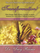 Transformation! How Simple Bible Stories Provide In-Depth Answers for Life's Most Difficult Problems