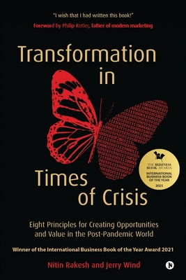 Transformation in Times of Crisis: Eight Principles for Creating Opportunities and Value in the Post-Pandemic World - Jerry Wind, and Nitin Rakesh